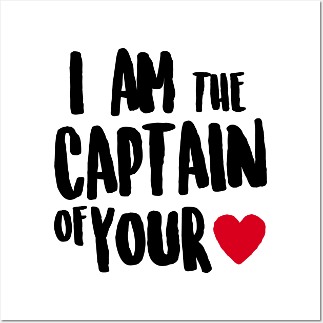 I am the captain of your heart Wall Art by CheesyB